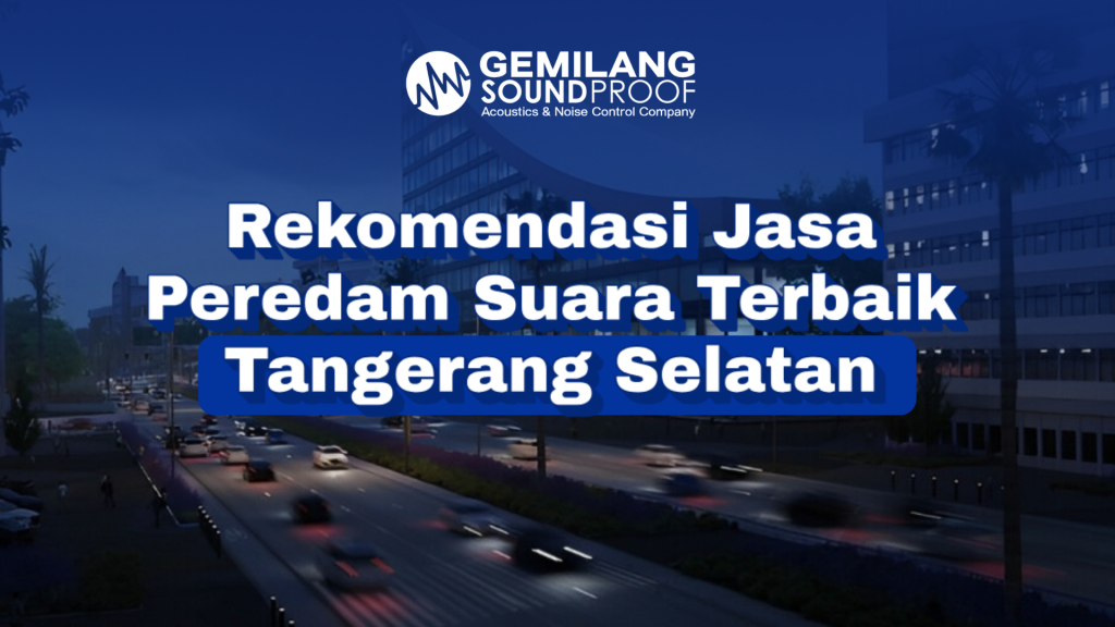 Jasa Pembuatan Ruangan Peredam Suara Terbaik Murah Tangerang Selatan